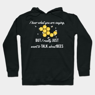 I Really Just Want To Talk About Bees Hoodie